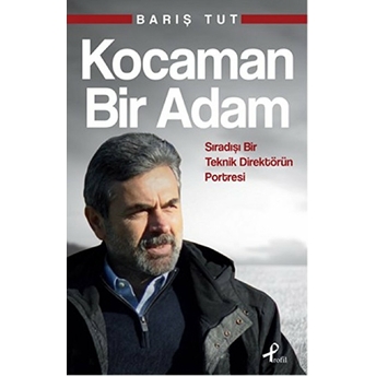 Kocaman Bir Adam; Sıradışı Bir Teknik Direktörün Portresisıradışı Bir Teknik Direktörün Portresi Barış Tut