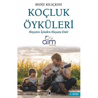 Koçluk Öyküleri - Hayatın Içinden Hayata Dair Bediz Kılıçkını