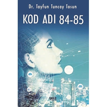 Kod Adı 84-85 - Dr. Tayfun Tuncay Tosun