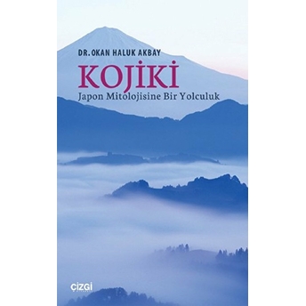 Kojiki Japon Mitolojisine Bir Yolculuk Okan Haluk Akbay