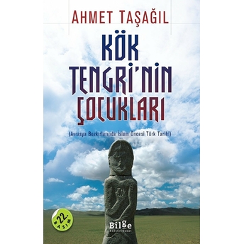 Kök Tengri'nin Çocukları Avrasya Bozkırlarında Islam Öncesi Türk Tarihi Ahmet Taşağıl