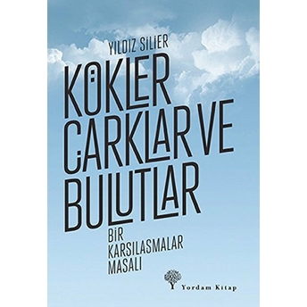 Kökler, Çarklar Ve Bulutlar Yıldız Silier