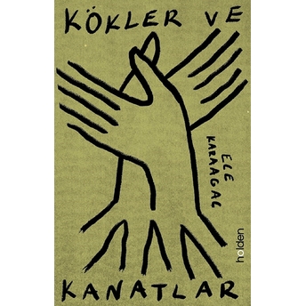 Kökler Ve Kanatlar Ece Karaağaç