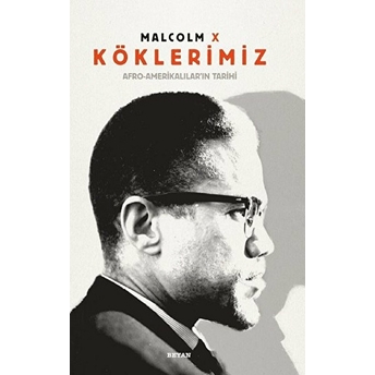 Köklerimiz / Afro-Amerikalılar'ın Tarihi (Ciltli Ve Renkli) Malcolm X