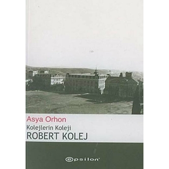 Kolejlerin Koleji Robert Kolej Asya Orhon