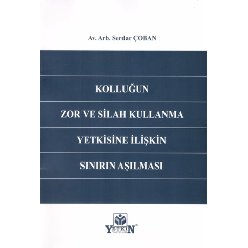 Kolluğun Zor Ve Silah Kullanma Yetkisine Ilişkin Sınırın Aşılması Serdar Çoban