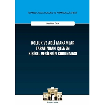 Kolluk Ve Adli Makamlar Tarafından Işlenen Kişisel Verilerin Korunması Ciltli Neslihan Can