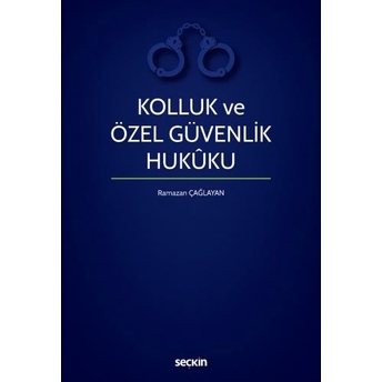 Kolluk Ve Özel Güvenlik Hukuku Ramazan Çağlayan