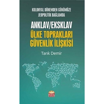 Kolonyal Dönemden Günümüze Jeopolitik Bağlamda Anklav / Eksklav Ülke Toprakları Güvenlik Ilişkisi - Tarık Demir