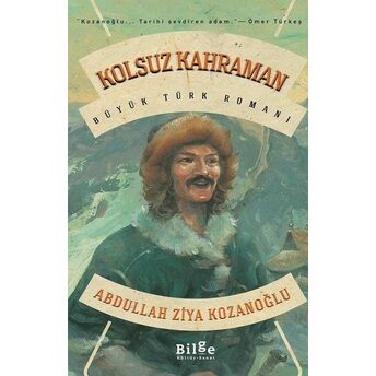 Kolsuz Kahraman - Büyük Türk Romanı Abdullah Ziya Kozanoğlu