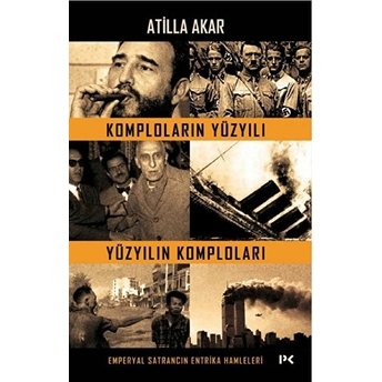 Komploların Yüzyılı Yüzyılın Komploları Atilla Akar