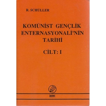 Komünist Gençlik Enternasyonali'nin Tarihi Cilt:1 - R. Schüller