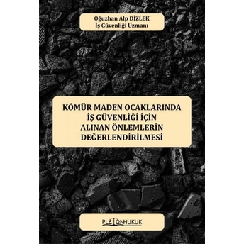 Kömür Maden Ocaklarında Iş Güvenliği Için Alınan Önlemlerin Değerlendirilmesi Oğuzhan Alp Dizlek