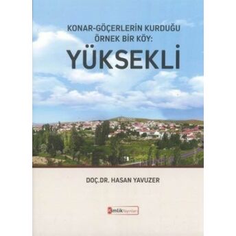 Konar - Göçerlerin Kurduğu Örnek Bir Köy : Yüksekli Hasan Yavuzer