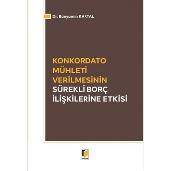 Konkordato Mühleti Verilmesinin Sürekli Borç Ilişkileri Etkisi Bünyamin Kartal