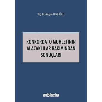 Konkordato Mühletinin Alacaklılar Bakımından Sonuçları - Müjgan Tunç Yücel