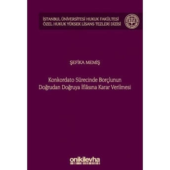 Konkordato Sürecinde Borçlunun Doğrudan Doğruya Iflasına Karar Verilmesi Şefika Memiş