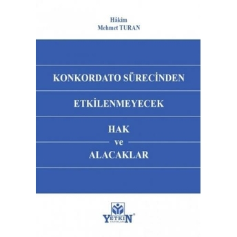 Konkordato Sürecinden Etkilenmeyecek Hak Ve Alacaklar Mehmet Turan