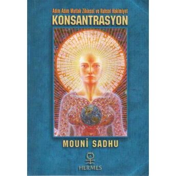 Konsantrasyon Adım Adım Mutlak Zihinsel Ve Ruhsal Hakimiyet Mouni Sadhu