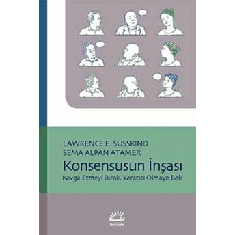 Konsensusun Inşası: Kavga Etmeyi Bırak, Yaratıcı Olmaya Bak-Sema Alpan Atamer