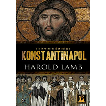 Konstantinapol Bir Imparatorluğun Doğuşu Harold Lamb