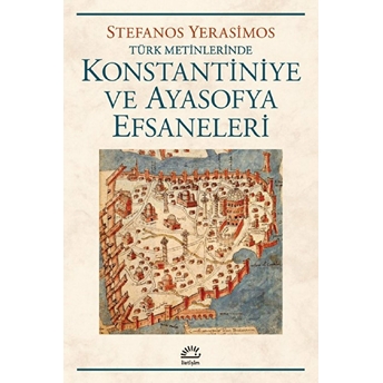 Konstantiniye Ve Ayasofya Efsaneleri Stefanos Yerasimos