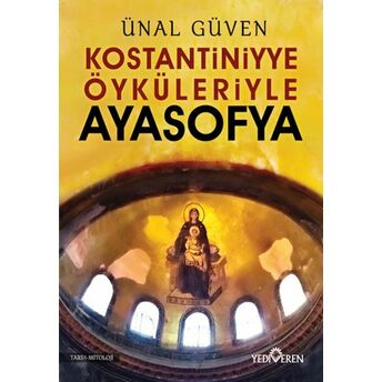 Konstantiniyye Öyküleriyle Ayasofya Ünal Güven