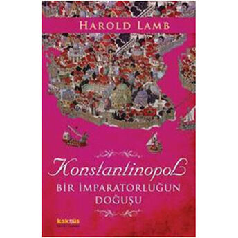 Konstantinopol Bir Imparatorluğun Doğuşu Harold Lamb