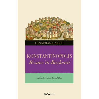 Konstantinopolis - Bizans’ın Başkenti Jonathan Harris