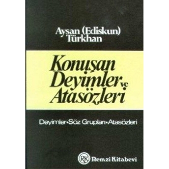 Konuşan Deyimler Ve Atasözleri Deyimler / Söz Grupları / Atasözleri Aysan Türkhan