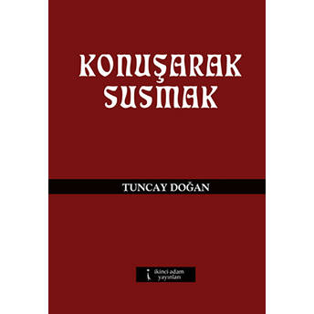 Konuşarak Susmak-Tuncay Doğan