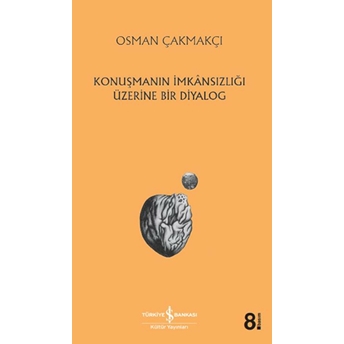 Konuşmanın Imkansızlığı Üzerine Bir Diyalog Osman Çakmakçı