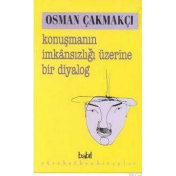 Konuşmanın Imkansızlığı Üzerine Bir Diyalog Osman Çakmakçı