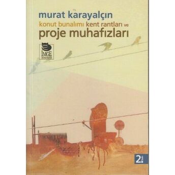 Konut Bunalımı Kent Rantları Ve Proje Muhafızları Murat Karayalçın