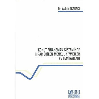 Konut Finansman Sisteminde Ihraç Edilen Menkul Kıymetler Ve Teminatları-Aslı Makaracı Başak