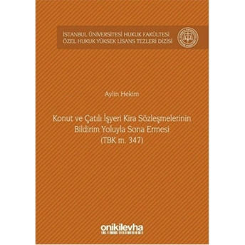 Konut Ve Çatılı Işyeri Kira Sözleşmelerinin Bildirim Yoluyla Sona Ermesi (Tbk M. 347) - Aylin Hekim