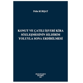 Konut Ve Çatılı Işyeri Kira Sözleşmesinin Bildirim Yoluyla Sona Erdirilmesi - Pelin Kurşat