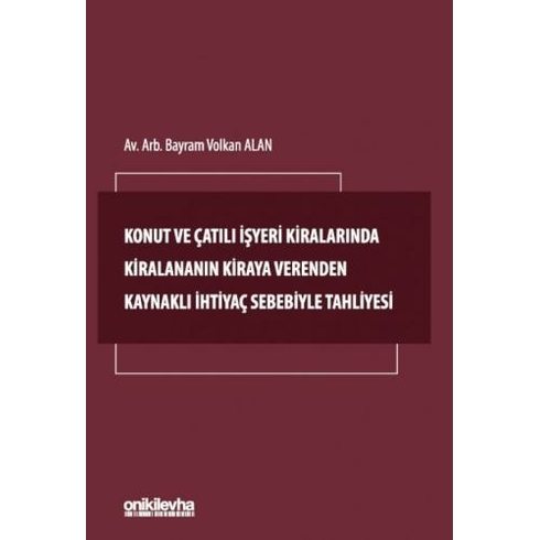 Konut Ve Çatılı Işyeri Kiralarında Kiralananın Kiraya Verenden Kaynaklı Ihtiyaç Sebebiyle Tahliyesi Bayram Volkan Alan