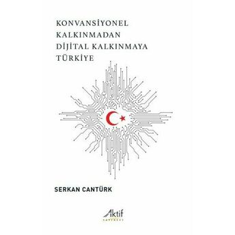 Konvansiyonel Kalkınmadan Dijital Kalkınmaya Türkiye Serkan Cantürk