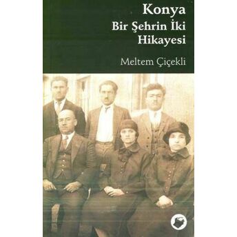 Konya Bir Şehrin Iki Hikayesi Meltem Çiçekli