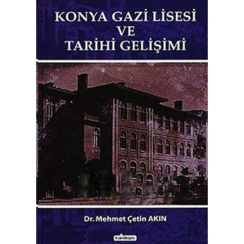 Konya Gazi Lisesi Ve Tarihi Gelişimi Mehmet Çetin Akın