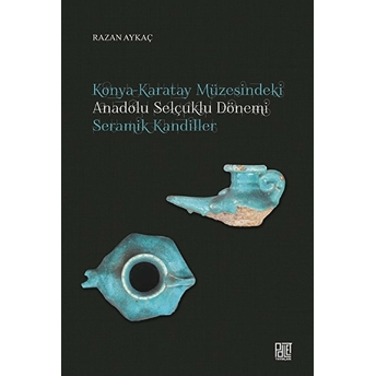 Konya-Karatay Müzesindeki Anadolu Selçuklu Dönemi Seramik Kandiller