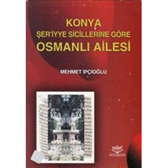 Konya Şer'Iyye Sicillerine Göre Osmanlı Ailesi Mehmet Ipcioğlu