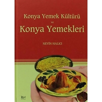 Konya Yemek Kültürü Ve Konya Yemekleri Ciltli Nevin Halıcı