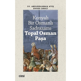 Konyalı Bir Osmanlı Sadrazamı Topal Osman Paşa Kolektif