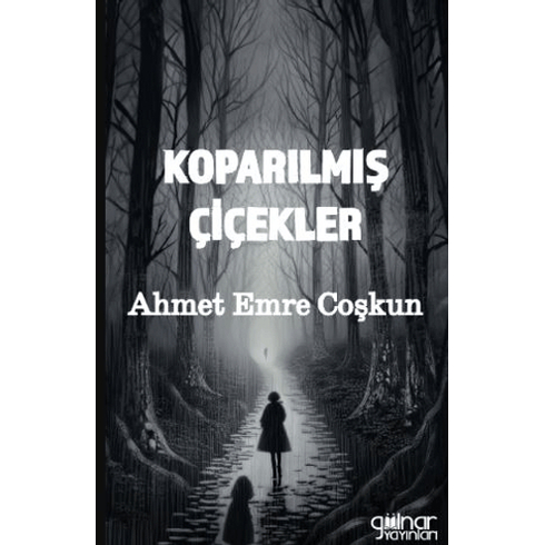 Koparılmış Çiçekler Ahmet Emre Coşkun