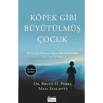 Köpek Gibi Büyütülmüş Çocuk Bruce D. Perry, Maia Szalavitz