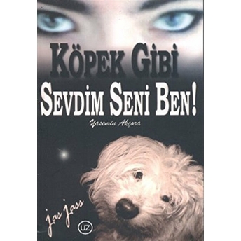 Köpek Gibi Sevdim Seni Ben - Yasemin Akçora