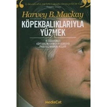 Köpekbalıklarıyla Yüzmek Ya Da Kurtlar Sofrasında Iş Yapmanın Kuralları Harvey B. Mackay