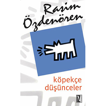 Köpekçe Düşünceler Edebiyat Ve Sanat Üzerine Denemeler Rasim Özdenören